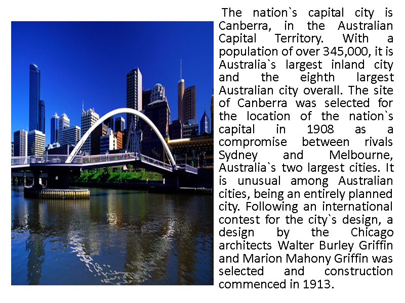 The nation`s capital city is Canberra, in the Australian Capital Territory. With a population
